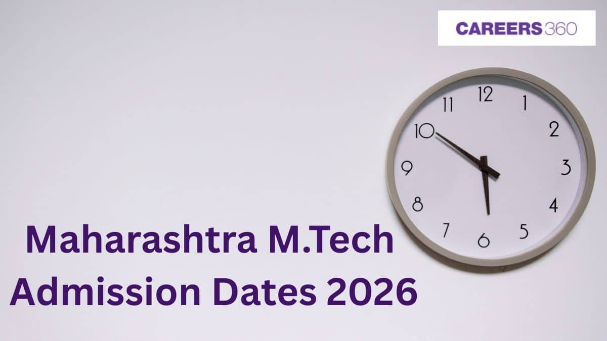 Maharashtra M.Tech Admission Dates 2026 - Check Complete Schedule